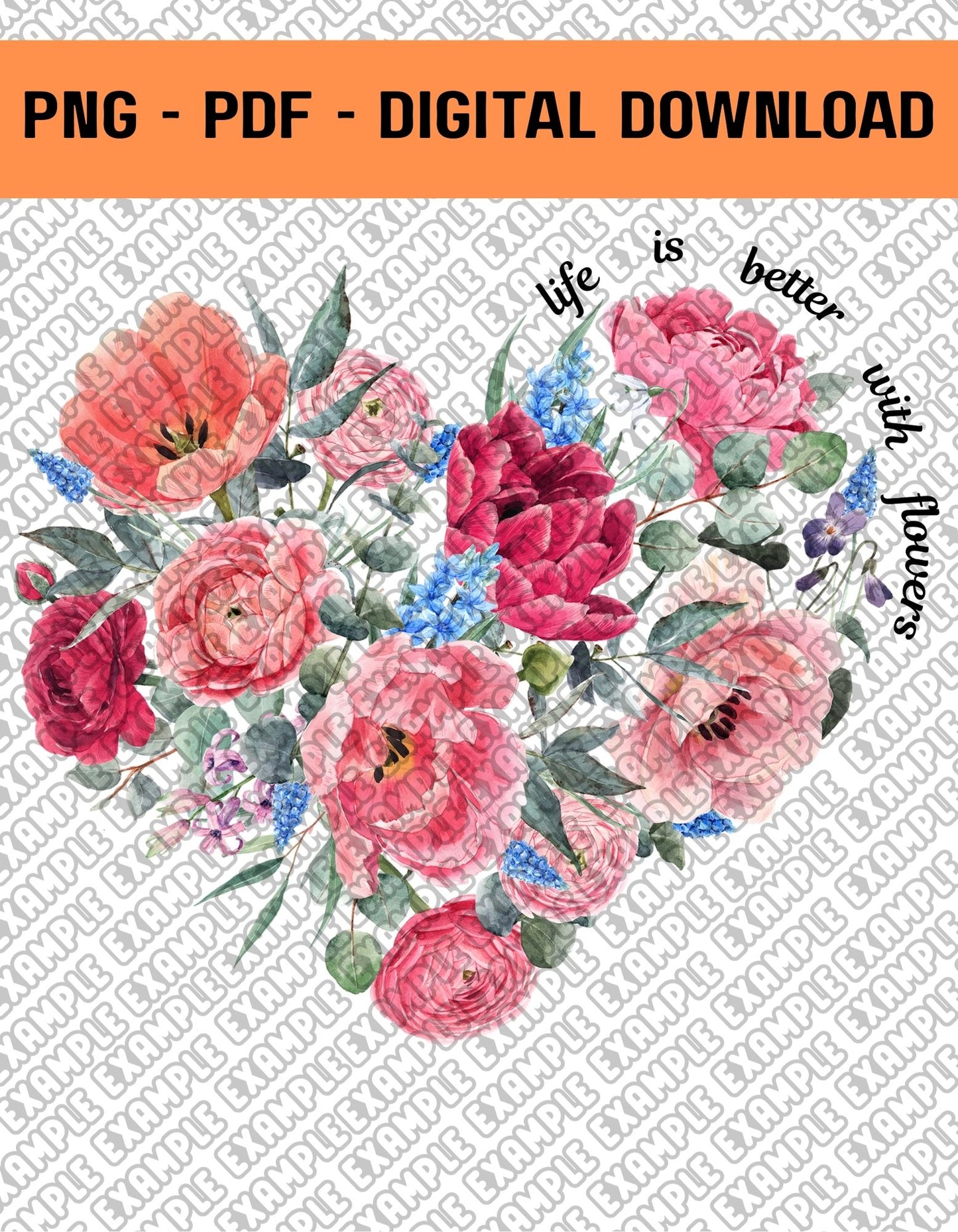 "LIFE IS BETTER WITH FLOWERS" FLOWER HEART PNG,PDF
